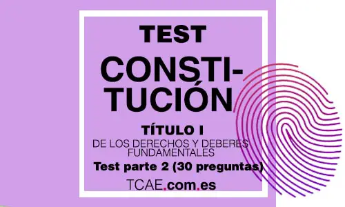 Test TCAE constitucion española titulo I1 De los Derechos y Deberes Fundamentales Parte 2