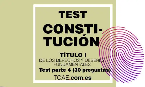 Test TCAE constitucion española titulo I1 De los Derechos y Deberes Fundamentales Parte 4