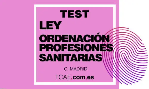Test TCAE Auxiliar de Enfermería Ley de Ordenación de las Profesiones Sanitarias OPE Oposiciones Comunidad Madrid