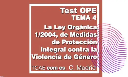 Test TCAE Auxiliar de Enfermería Tema 4 Ley Orgánica de Medidas de Protección Integral Contra la Violencia de Género Comunidad Madrid OPE Oposiciones SERMAS