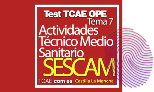 Test-TCAE-OPE-Auxiliar-de-Enfermería-SESCAM-Comunidad-Castilla-La-Mancha-Actividades-del-Técnico-Medio-Sanitario-Tema-7