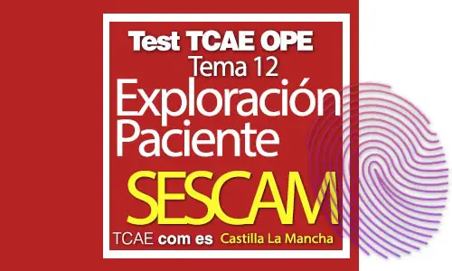Test-TCAE-OPE-Auxiliar-de-Enfermería-SESCAM-Comunidad-Castilla-La-Mancha-Exploración-de-Paciente-Tema-12
