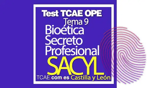 Test-TCAE-OPE-Auxiliar-de-Enfermería-SACYL-Comunidad-Castilla-y-León-Bioética-Secreto-Profesional-Tema-9