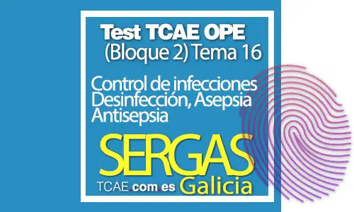 Test-TCAE-OPE-Auxiliar-de-Enfermería-SERGAS-Comunidad-Galicia-Control-de-Infecciones-Infección-Desinfección-Asepsia-Antisepsia-Bloque-2-Tema-16