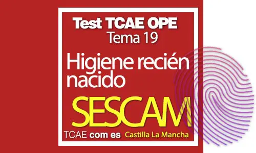 Test-TCAE-OPE-Auxiliar-de-Enfermería-SESCAM-Comunidad-Castilla-La-Mancha-higiene-recién-nacido-Tema-19