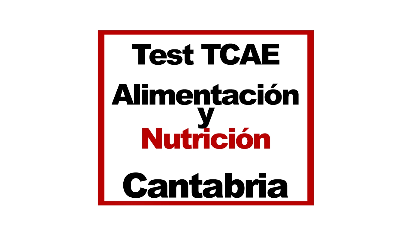 Test TCAE SAS Cantabria Tema 13 Alimentación y Nutrición