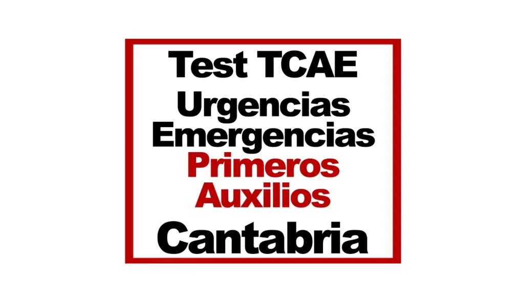 Test TCAE SAS Cantabria Tema 16 Urgencias Emergencias Primeros Auxilios