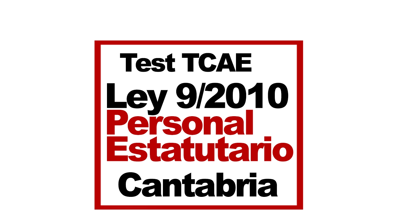 Test TCAE SAS Cantabria Tema 4 Test TCAE Ley 9-2010 Personal Estatutario
