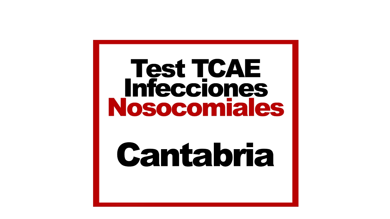 Test TCAE SAS Cantabria Tema 5 Test TCAE Infecciones Nosocomiales
