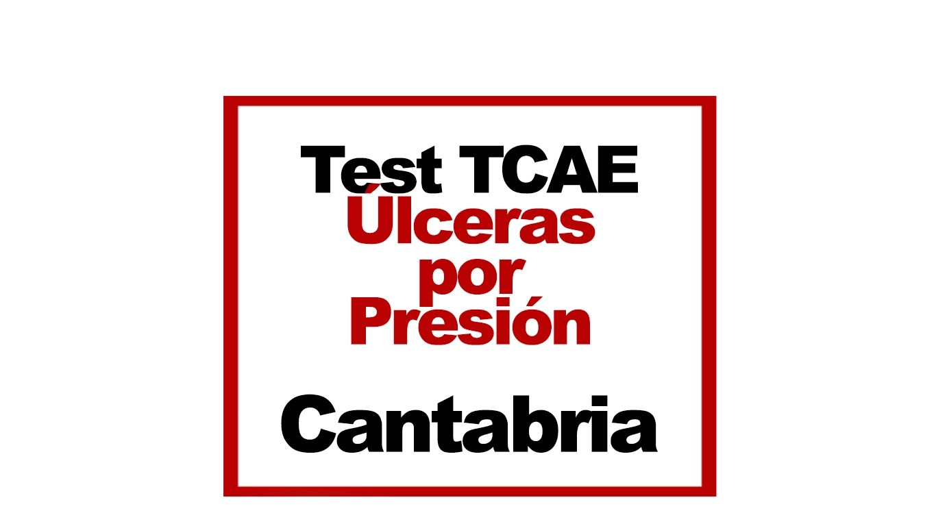 Test TCAE SAS Cantabria Tema 8 Test TCAE SAS Úlceras por Presión UPP